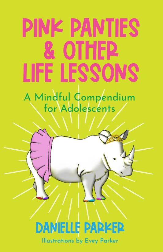 Pink Panties & Other Life Lessons: A Mindful Compendium for Adolescents